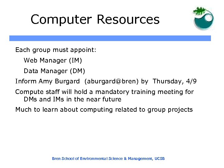 Computer Resources Each group must appoint: Web Manager (IM) Data Manager (DM) Inform Amy