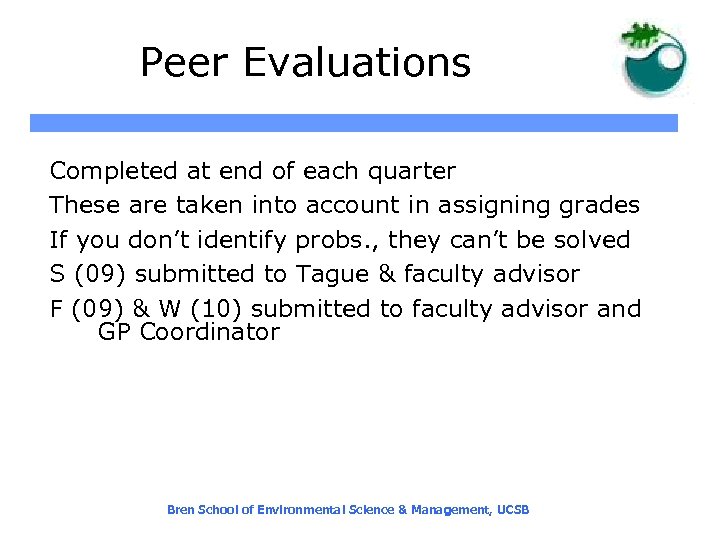 Peer Evaluations Completed at end of each quarter These are taken into account in