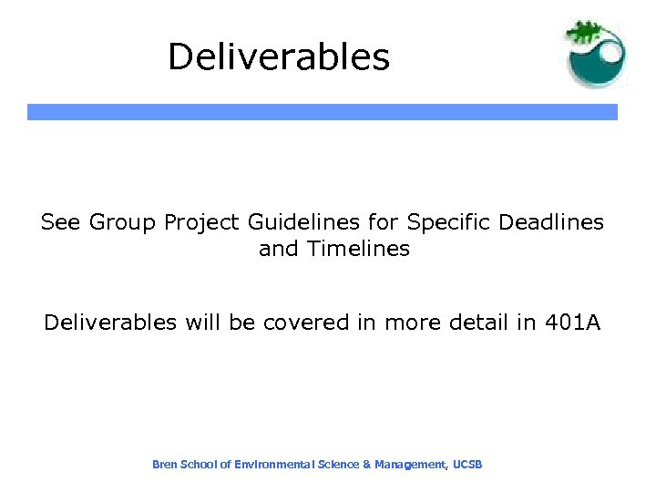 Deliverables See Group Project Guidelines for Specific Deadlines and Timelines Deliverables will be covered