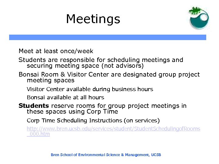 Meetings Meet at least once/week Students are responsible for scheduling meetings and securing meeting