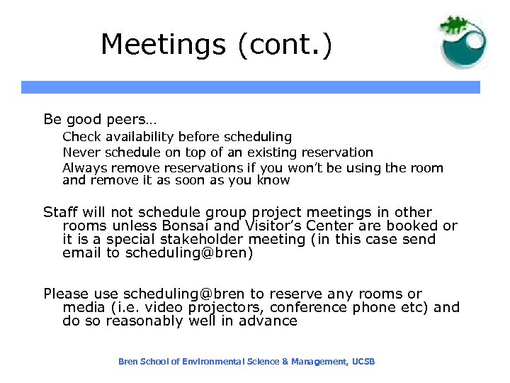 Meetings (cont. ) Be good peers… Check availability before scheduling Never schedule on top