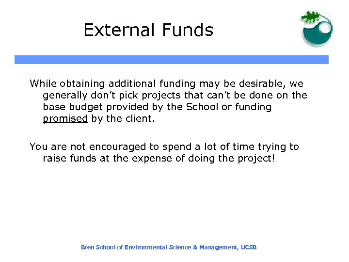 External Funds While obtaining additional funding may be desirable, we generally don’t pick projects