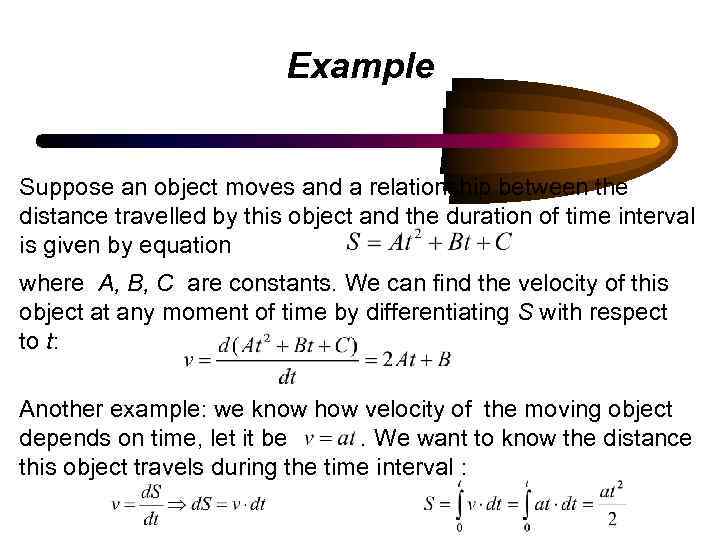 Example Suppose an object moves and a relationship between the distance travelled by this