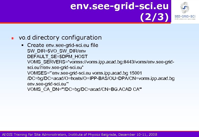 env. see-grid-sci. eu (2/3) vo. d directory configuration § Create env. see-grid-sci. eu file