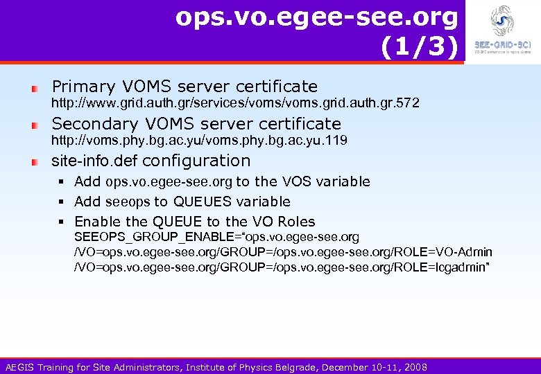 ops. vo. egee-see. org (1/3) Primary VOMS server certificate http: //www. grid. auth. gr/services/voms.