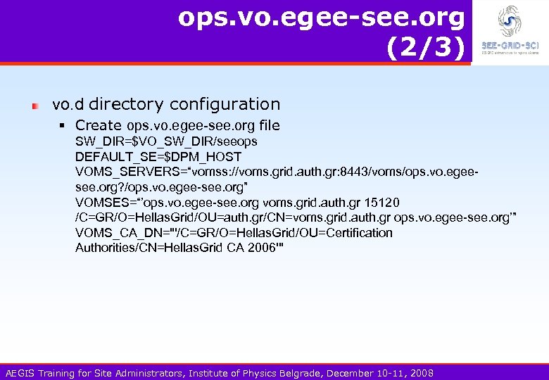 ops. vo. egee-see. org (2/3) vo. d directory configuration § Create ops. vo. egee-see.