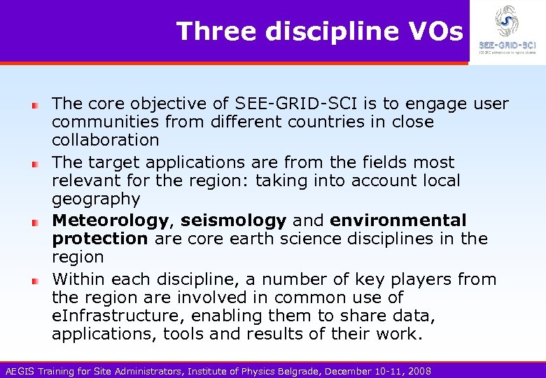 Three discipline VOs The core objective of SEE-GRID-SCI is to engage user communities from