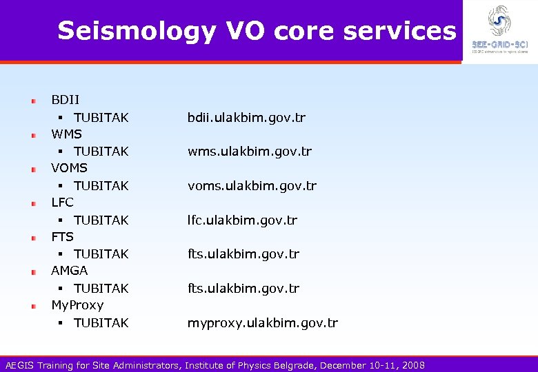 Seismology VO core services BDII § TUBITAK WMS § TUBITAK VOMS § TUBITAK LFC