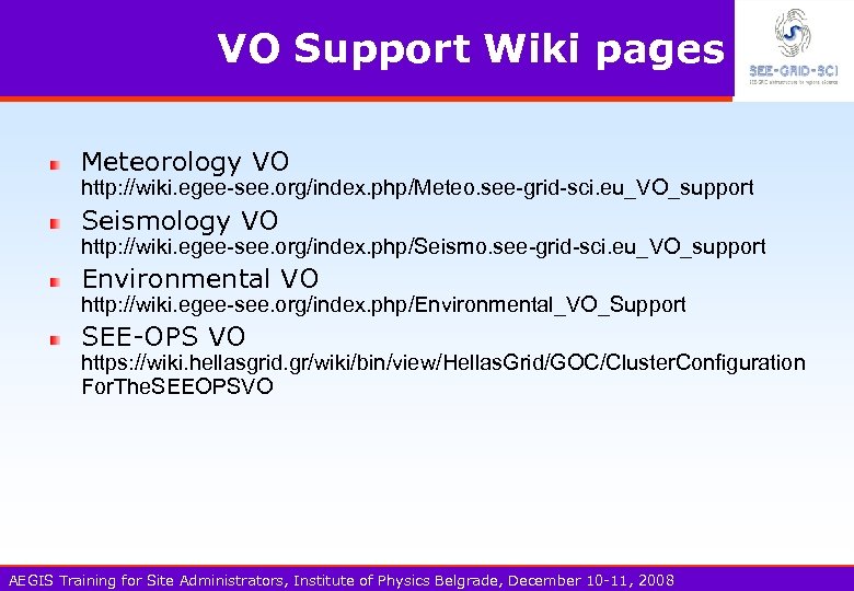 VO Support Wiki pages Meteorology VO http: //wiki. egee-see. org/index. php/Meteo. see-grid-sci. eu_VO_support Seismology