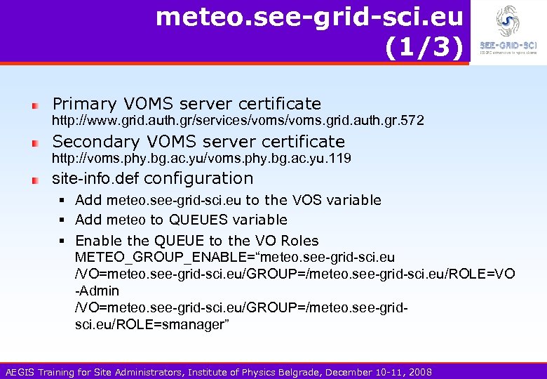 meteo. see-grid-sci. eu (1/3) Primary VOMS server certificate http: //www. grid. auth. gr/services/voms. grid.
