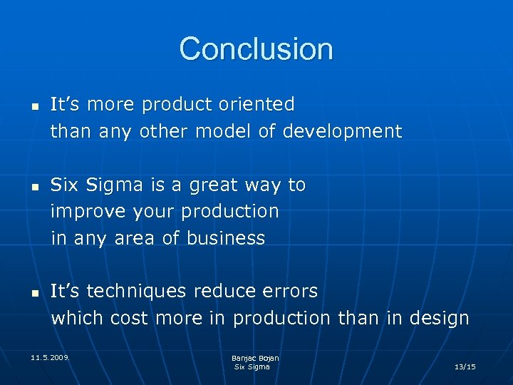 Conclusion n It’s more product oriented than any other model of development Six Sigma