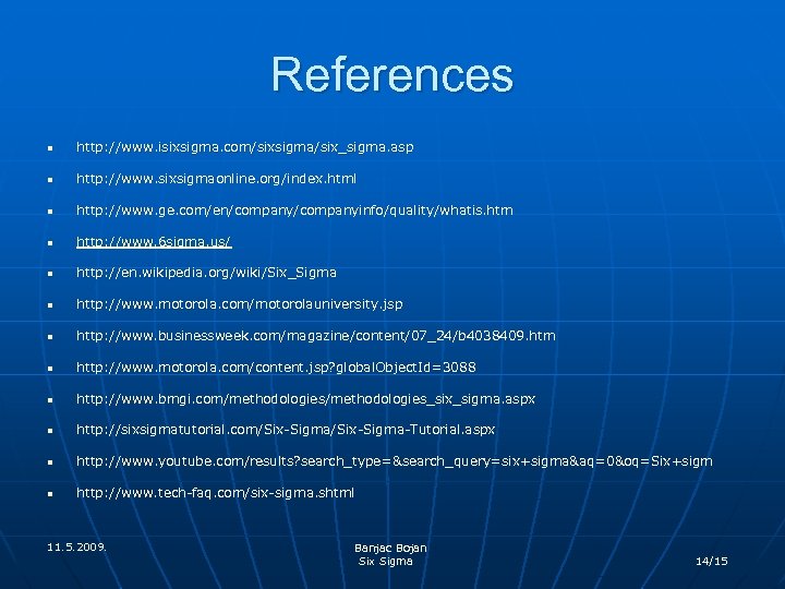 References n http: //www. isixsigma. com/sixsigma/six_sigma. asp n http: //www. sixsigmaonline. org/index. html n