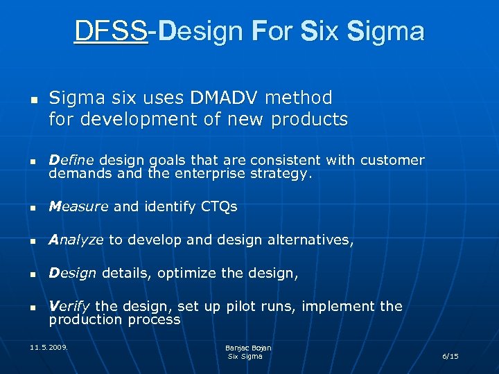 DFSS-Design For Six Sigma n Sigma six uses DMADV method for development of new