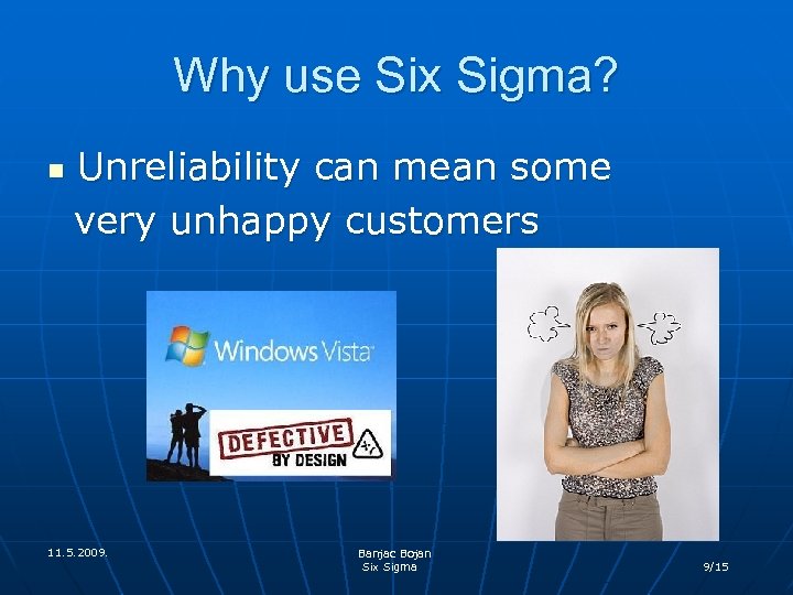 Why use Six Sigma? n Unreliability can mean some very unhappy customers 11. 5.