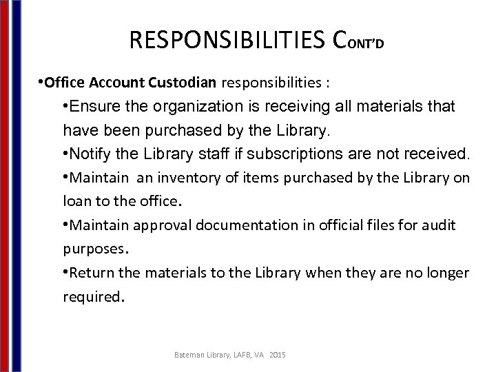 RESPONSIBILITIES CONT’D • Office Account Custodian responsibilities : • Ensure the organization is receiving