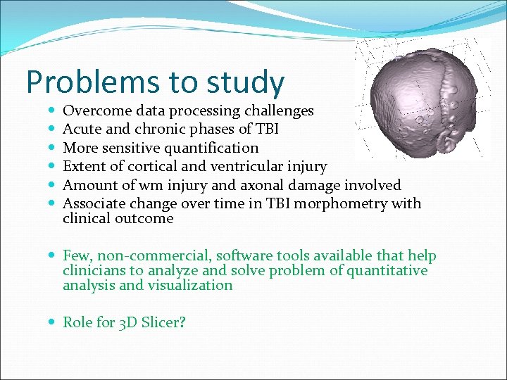 Problems to study Overcome data processing challenges Acute and chronic phases of TBI More