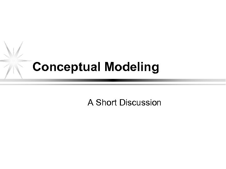 Conceptual Modeling A Short Discussion 