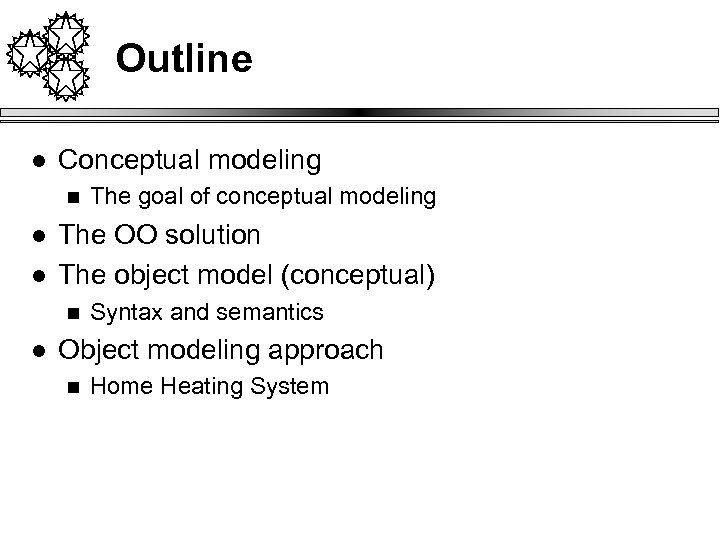 Outline l Conceptual modeling n l l The OO solution The object model (conceptual)