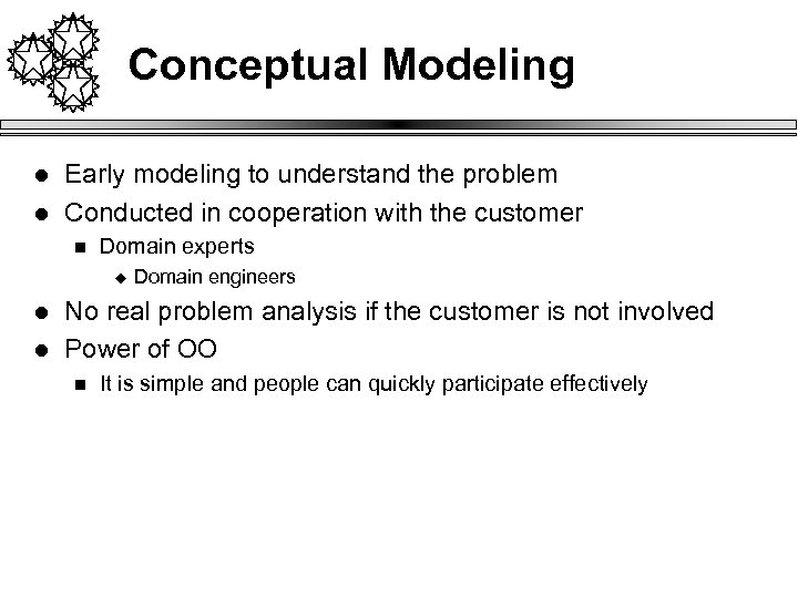 Conceptual Modeling l l Early modeling to understand the problem Conducted in cooperation with