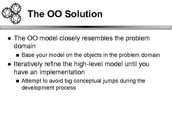The OO Solution l The OO model closely resembles the problem domain n l