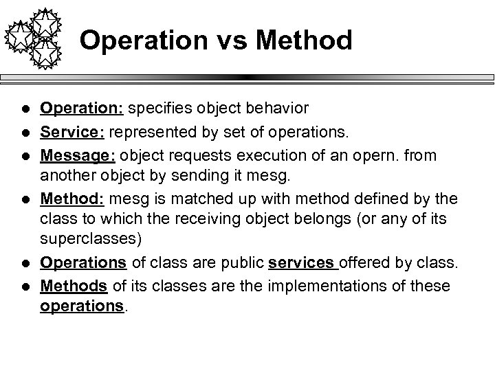 Operation vs Method l l l Operation: specifies object behavior Service: represented by set