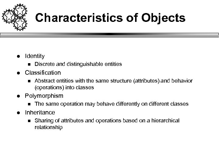 Characteristics of Objects l Identity n l Classification n l Abstract entities with the