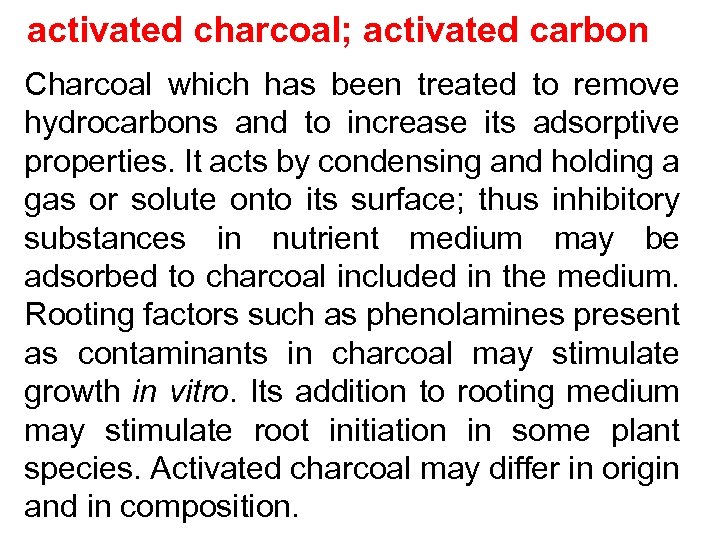 activated charcoal; activated carbon Charcoal which has been treated to remove hydrocarbons and to