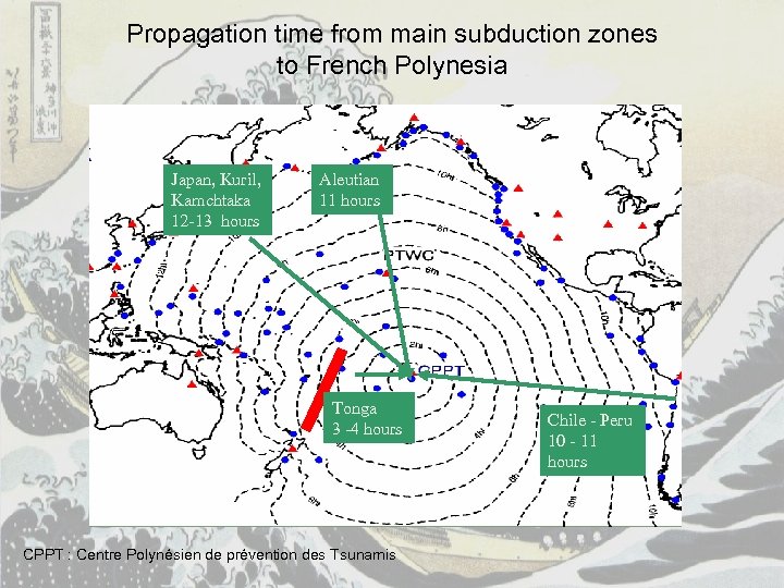 Propagation time from main subduction zones to French Polynesia Japan, Kuril, Kamchtaka 12 -13