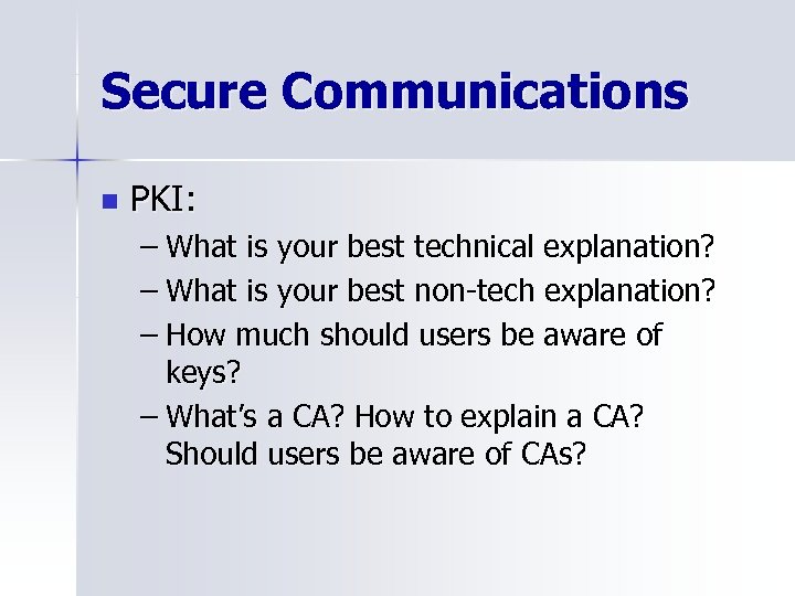 Secure Communications n PKI: – What is your best technical explanation? – What is