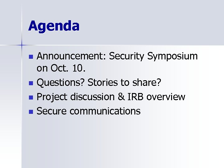 Agenda Announcement: Security Symposium on Oct. 10. n Questions? Stories to share? n Project