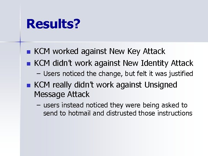 Results? n n KCM worked against New Key Attack KCM didn’t work against New