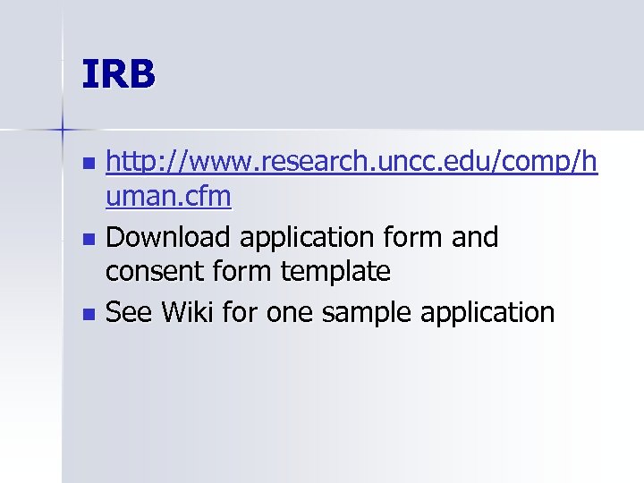 IRB http: //www. research. uncc. edu/comp/h uman. cfm n Download application form and consent