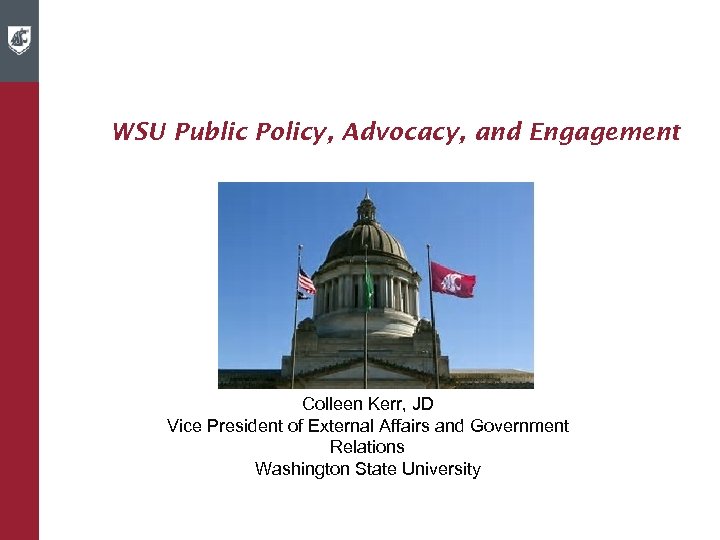 WSU Public Policy, Advocacy, and Engagement Colleen Kerr, JD Vice President of External Affairs