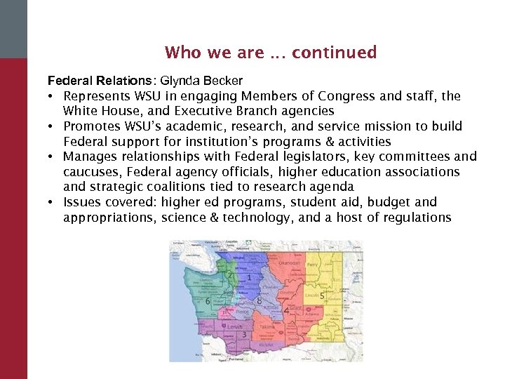 Who we are … continued Federal Relations: Glynda Becker • Represents WSU in engaging