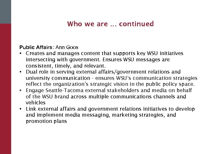 Who we are … continued Public Affairs: Ann Goos • Creates and manages content