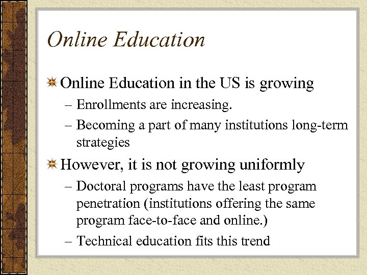 Online Education in the US is growing – Enrollments are increasing. – Becoming a
