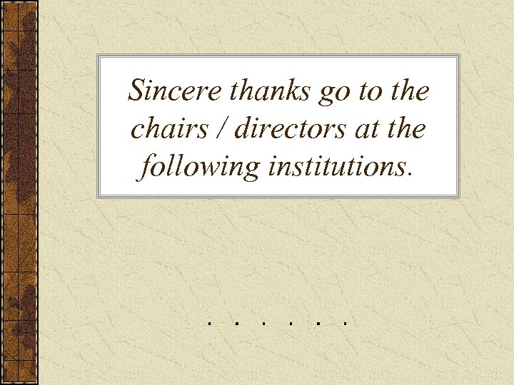Sincere thanks go to the chairs / directors at the following institutions. 