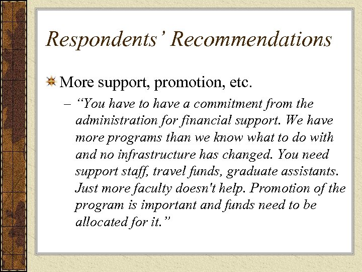 Respondents’ Recommendations More support, promotion, etc. – “You have to have a commitment from