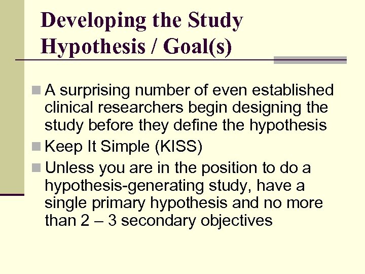 Developing the Study Hypothesis / Goal(s) n A surprising number of even established clinical