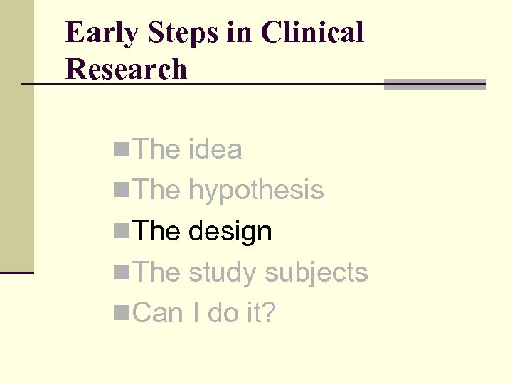 Early Steps in Clinical Research n. The idea n. The hypothesis n. The design