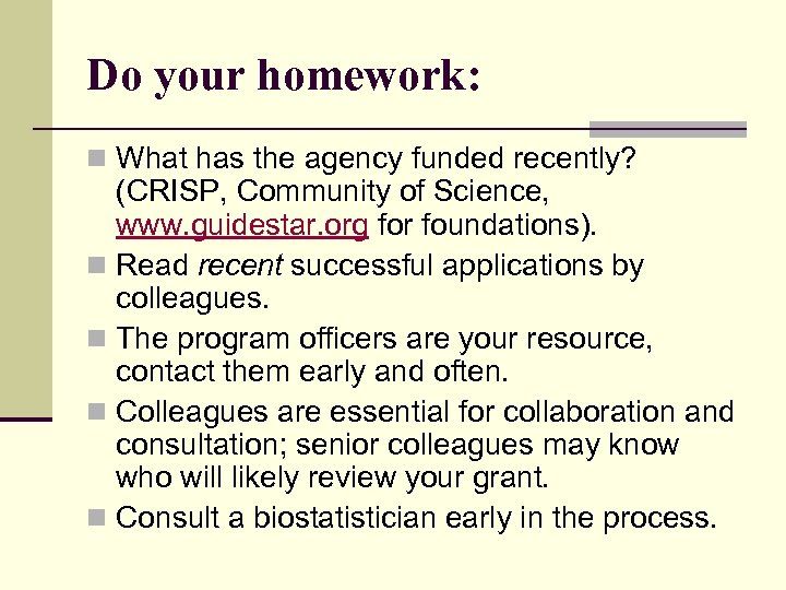 Do your homework: n What has the agency funded recently? (CRISP, Community of Science,