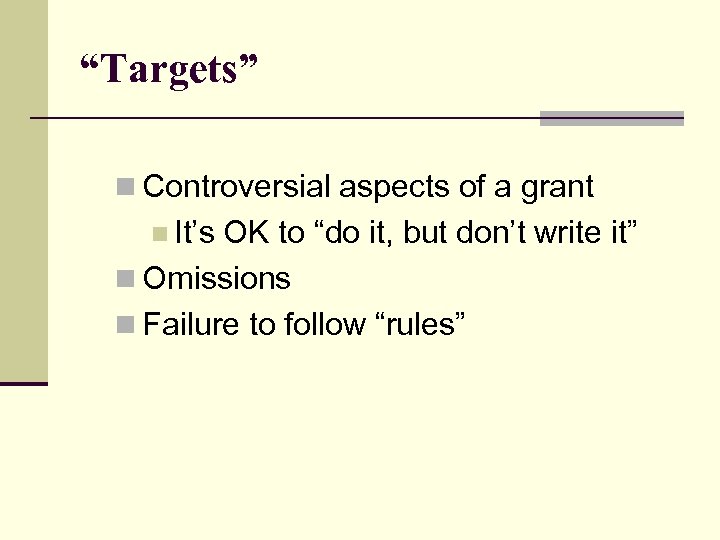 “Targets” n Controversial aspects of a grant n It’s OK to “do it, but