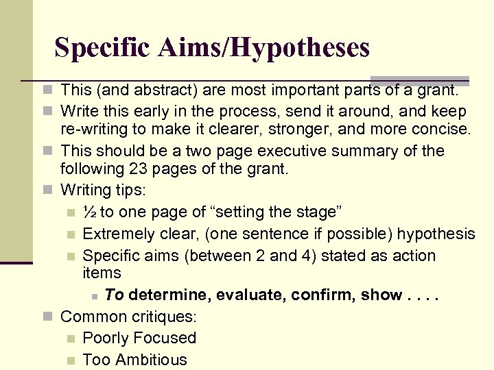 Specific Aims/Hypotheses n This (and abstract) are most important parts of a grant. n