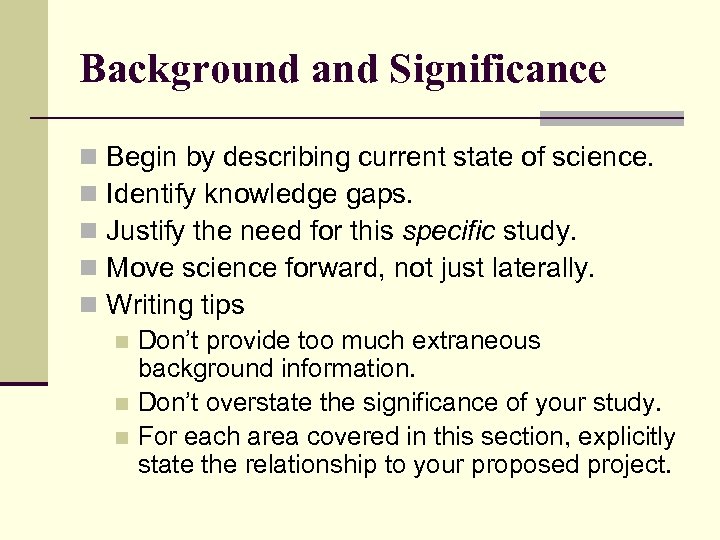 Background and Significance n n n Begin by describing current state of science. Identify