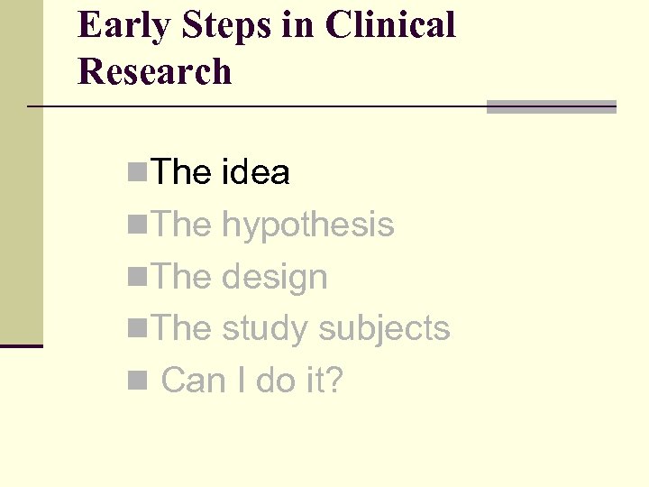Early Steps in Clinical Research n. The idea n. The hypothesis n. The design