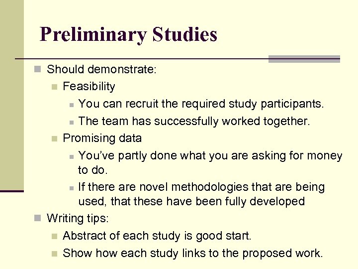 Preliminary Studies n Should demonstrate: Feasibility n You can recruit the required study participants.