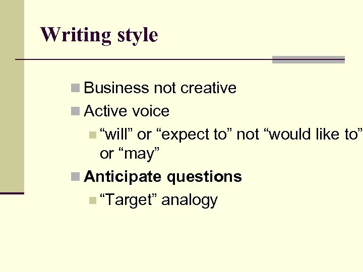 Writing style n Business not creative n Active voice n “will” or “expect to”