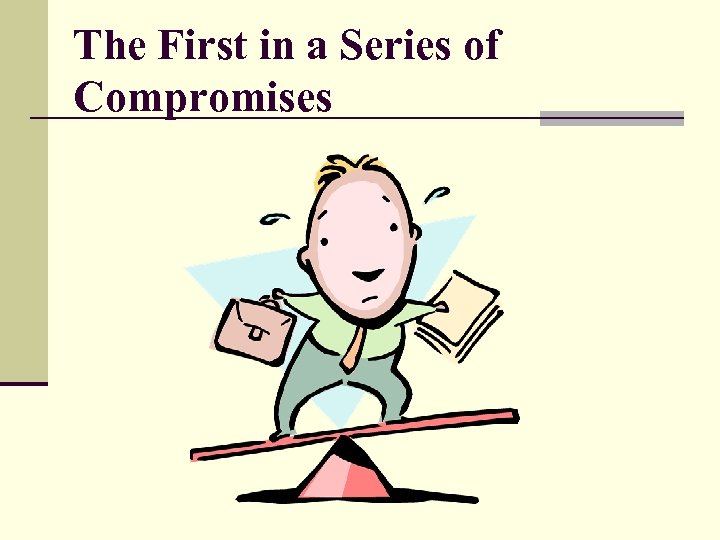 The First in a Series of Compromises 