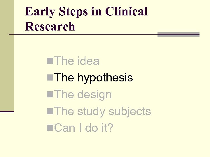 Early Steps in Clinical Research n. The idea n. The hypothesis n. The design