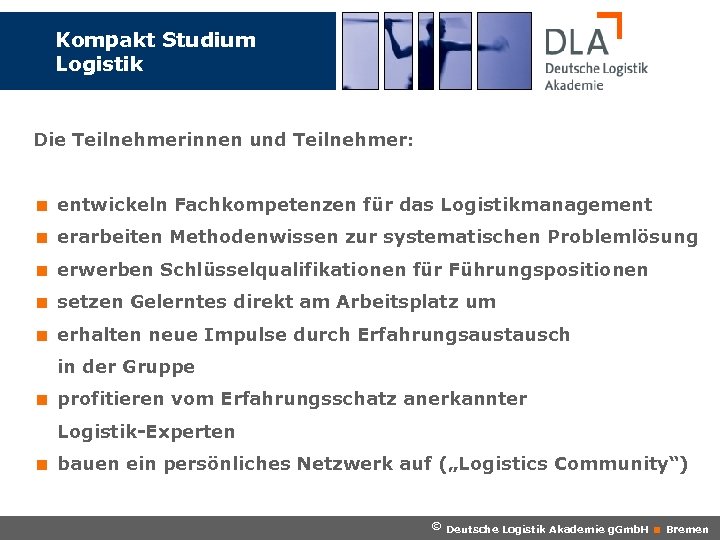 Kompakt Studium Logistik Die Teilnehmerinnen und Teilnehmer: < entwickeln Fachkompetenzen für das Logistikmanagement <